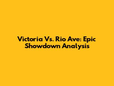 Victoria Vs. Rio Ave: Epic Showdown Analysis