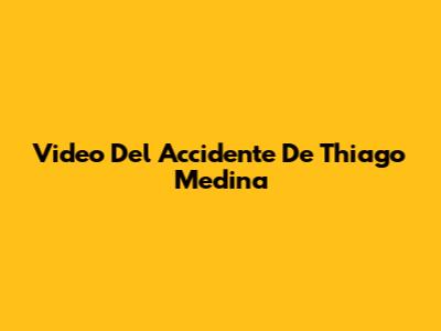 Video Del Accidente De Thiago Medina