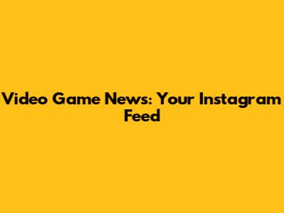 Video Game News: Your Instagram Feed