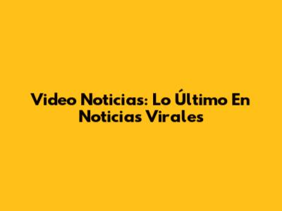 Video Noticias: Lo Último En Noticias Virales