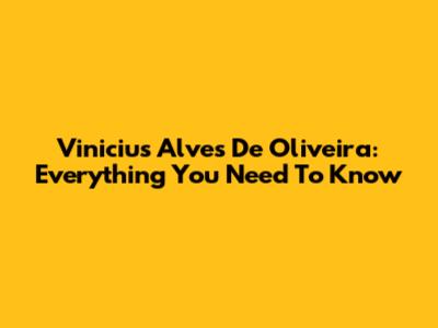 Vinicius Alves De Oliveira: Everything You Need To Know