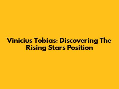 Vinicius Tobias: Discovering The Rising Star's Position