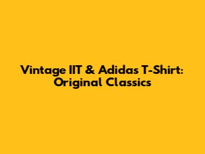 Vintage IIT & Adidas T-Shirt: Original Classics