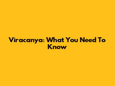 Viracanya: What You Need To Know