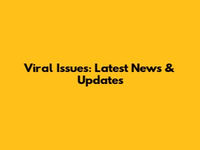 Viral Issues: Latest News & Updates