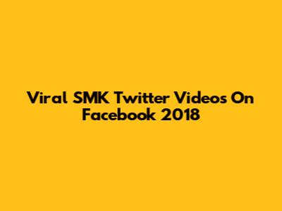 Viral SMK Twitter Videos On Facebook 2018