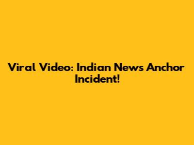 Viral Video: Indian News Anchor Incident!