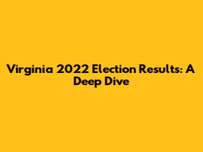 Virginia 2022 Election Results: A Deep Dive