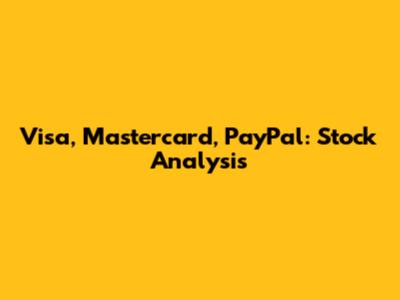 Visa, Mastercard, PayPal: Stock Analysis
