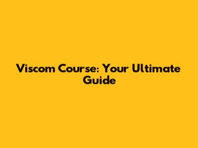 Viscom Course: Your Ultimate Guide