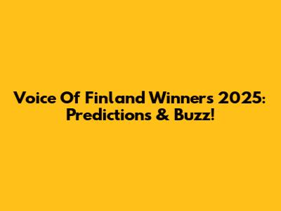 Voice Of Finland Winners 2025: Predictions & Buzz!