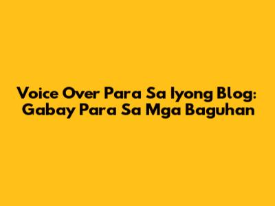 Voice Over Para Sa Iyong Blog: Gabay Para Sa Mga Baguhan