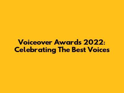 Voiceover Awards 2022: Celebrating The Best Voices