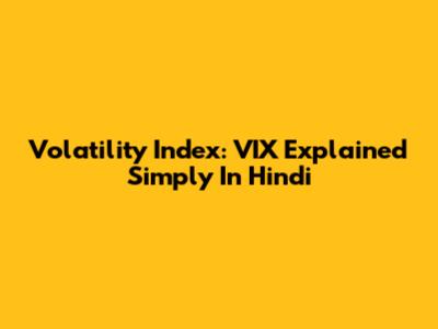 Volatility Index: VIX Explained Simply In Hindi