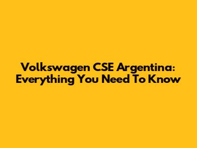 Volkswagen CSE Argentina: Everything You Need To Know