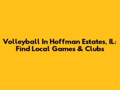Volleyball In Hoffman Estates, IL: Find Local Games & Clubs