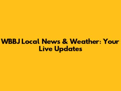 WBBJ Local News & Weather: Your Live Updates