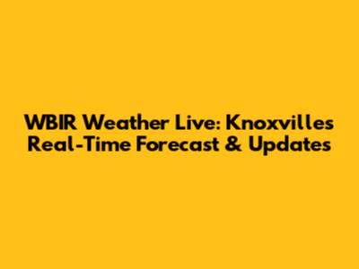 WBIR Weather Live: Knoxville's Real-Time Forecast & Updates