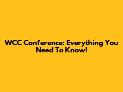 WCC Conference: Everything You Need To Know!