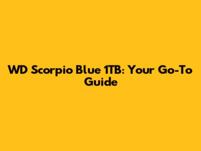 WD Scorpio Blue 1TB: Your Go-To Guide
