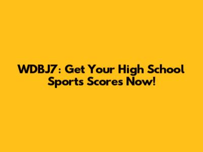 WDBJ7: Get Your High School Sports Scores Now!