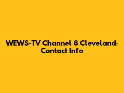 WEWS-TV Channel 8 Cleveland: Contact Info