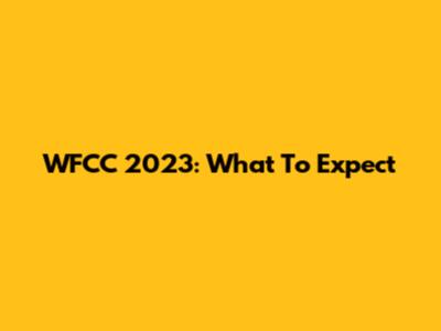 WFCC 2023: What To Expect