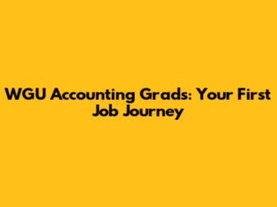 WGU Accounting Grads: Your First Job Journey