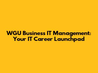 WGU Business IT Management: Your IT Career Launchpad