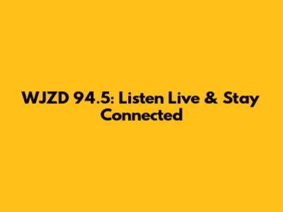 WJZD 94.5: Listen Live & Stay Connected
