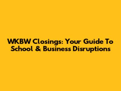 WKBW Closings: Your Guide To School & Business Disruptions