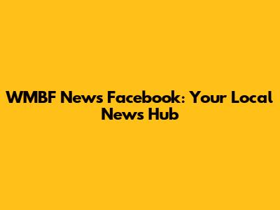 WMBF News Facebook: Your Local News Hub