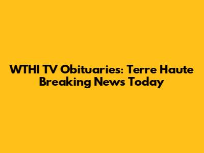 WTHI TV Obituaries: Terre Haute Breaking News Today