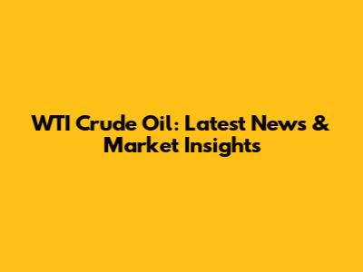 WTI Crude Oil: Latest News & Market Insights