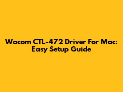 Wacom CTL-472 Driver For Mac: Easy Setup Guide