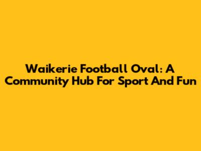 Waikerie Football Oval: A Community Hub For Sport And Fun