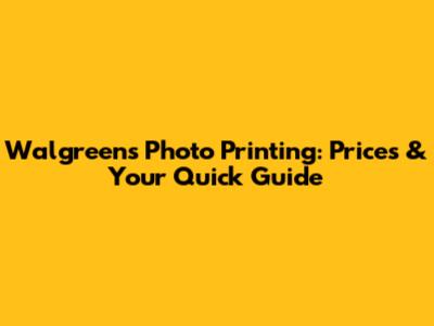 Walgreens Photo Printing: Prices & Your Quick Guide