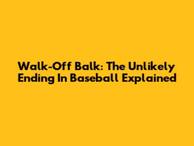 Walk-Off Balk: The Unlikely Ending In Baseball Explained
