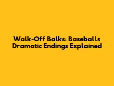 Walk-Off Balks: Baseball's Dramatic Endings Explained