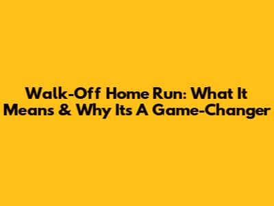 Walk-Off Home Run: What It Means & Why It's A Game-Changer