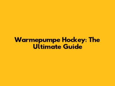 Warmepumpe Hockey: The Ultimate Guide