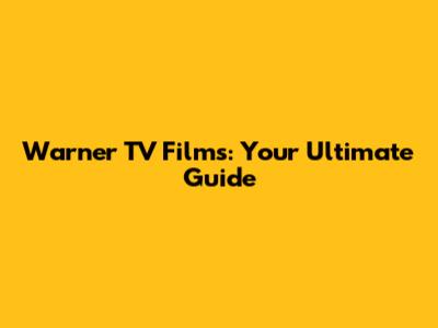 Warner TV Films: Your Ultimate Guide