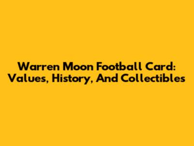 Warren Moon Football Card: Values, History, And Collectibles