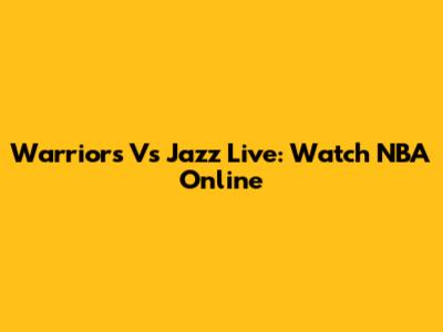 Warriors Vs Jazz Live: Watch NBA Online