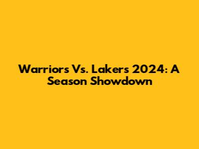 Warriors Vs. Lakers 2024: A Season Showdown