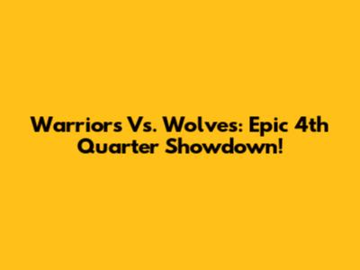 Warriors Vs. Wolves: Epic 4th Quarter Showdown!