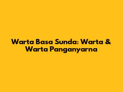 Warta Basa Sunda: Warta & Warta Panganyarna