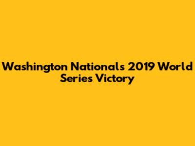 Washington Nationals' 2019 World Series Victory