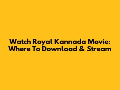 Watch 'Royal' Kannada Movie: Where To Download & Stream