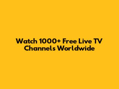 Watch 1000+ Free Live TV Channels Worldwide